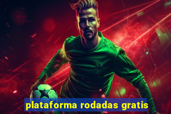 plataforma rodadas gratis